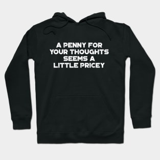 A Penny For Your Thoughts Seems A Little Pricey Funny Vintage Retro (White) Hoodie